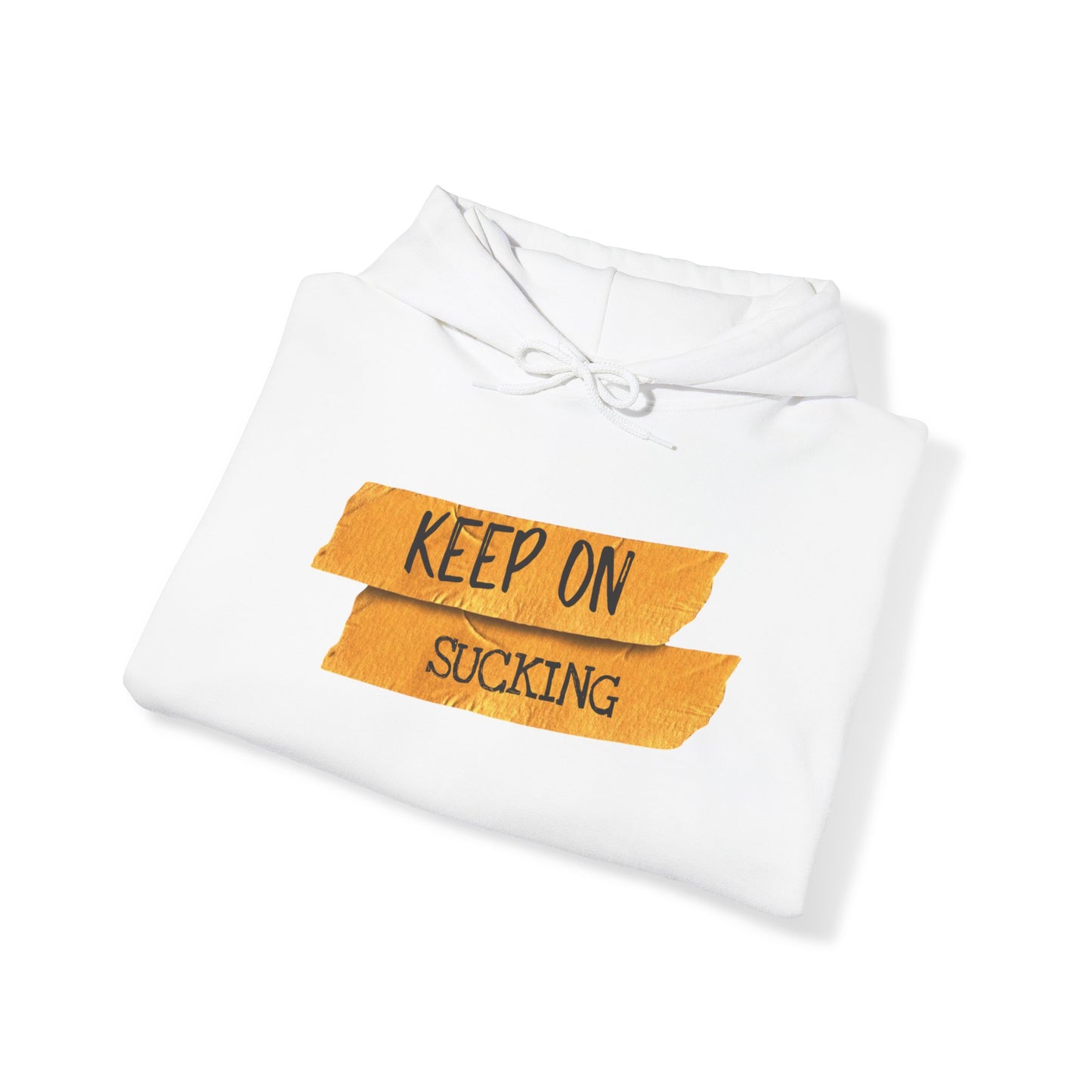 Keep on sucking Hooded Sweatshirt