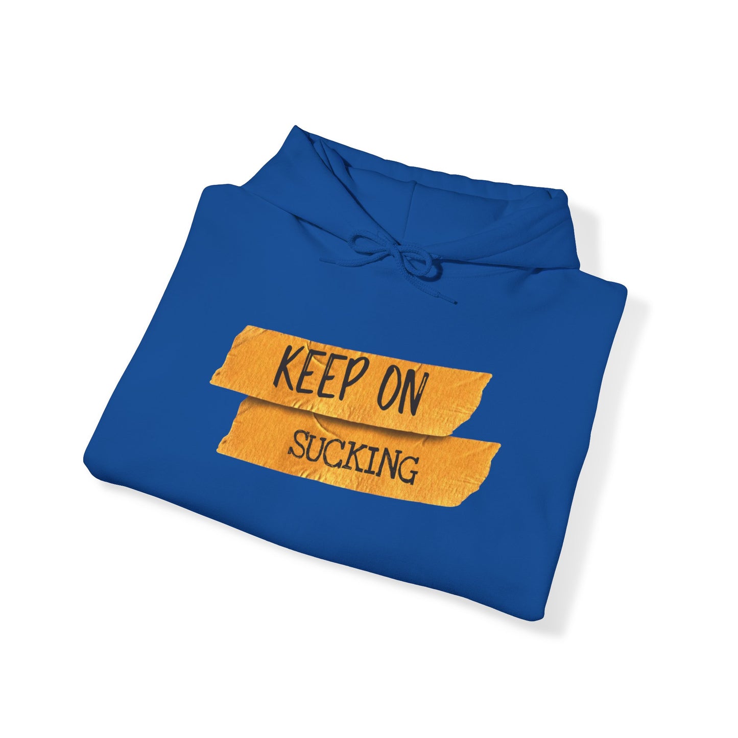 Keep on sucking Hooded Sweatshirt