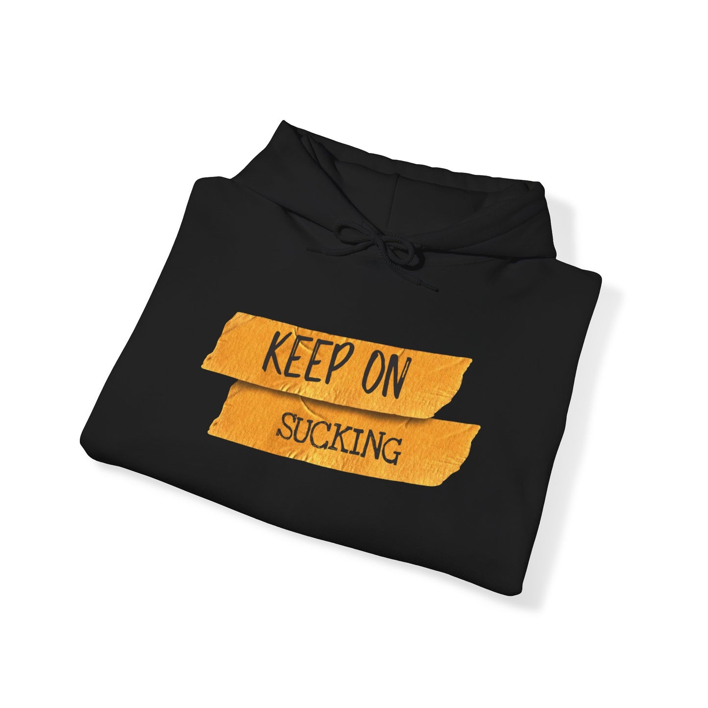 Keep on sucking Hooded Sweatshirt