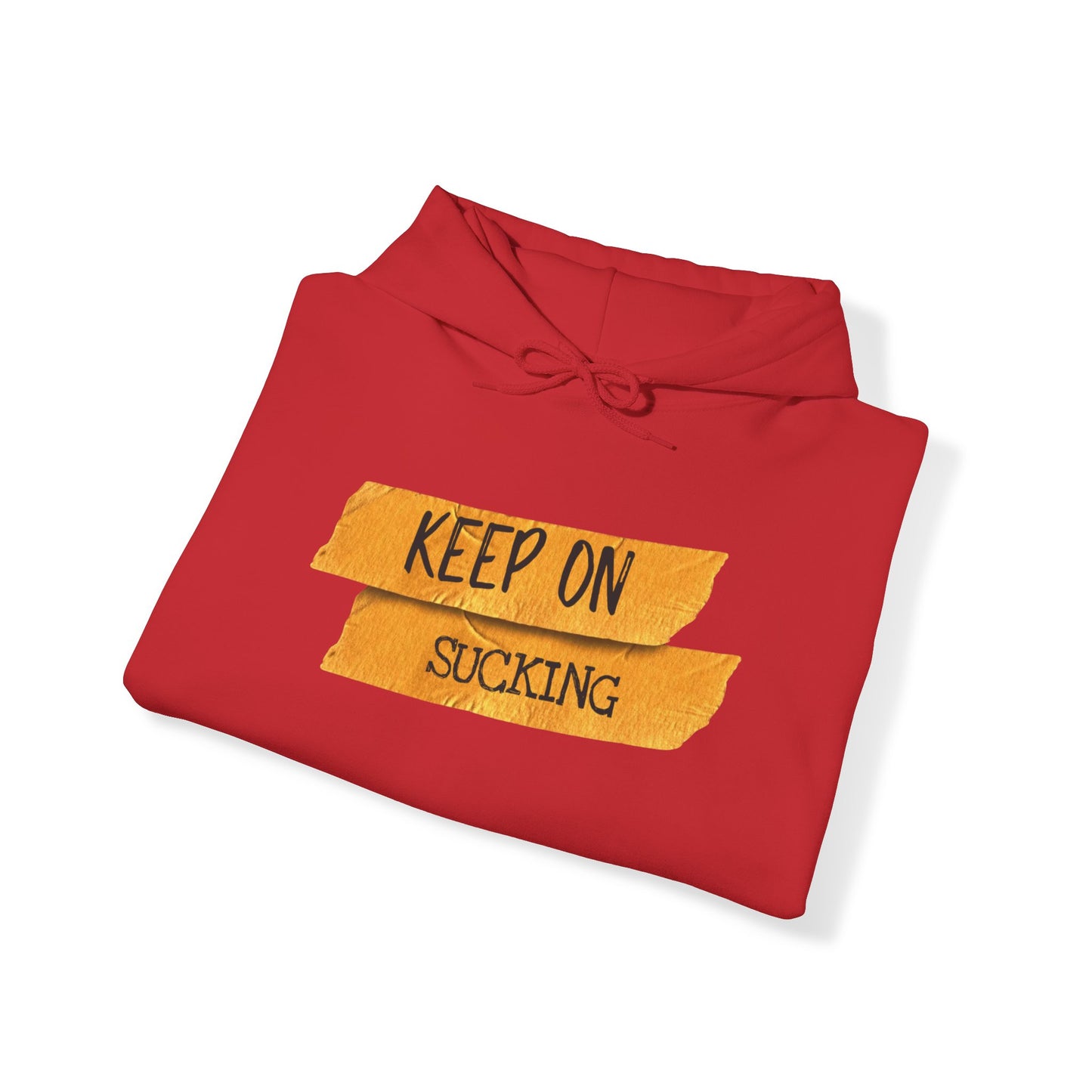 Keep on sucking Hooded Sweatshirt